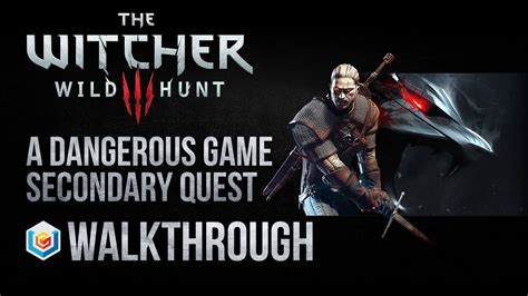 A Dangerous Game Walkthrough for Witcher 3 .